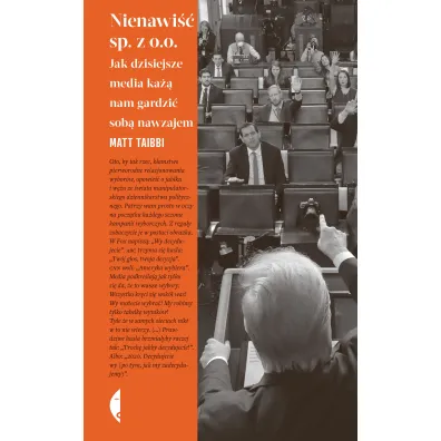 Nienawi�� sp. z o.o. Jak dzisiejsze media ka�� nam gardzi� sob� nawzajem - Matt  Taibbi