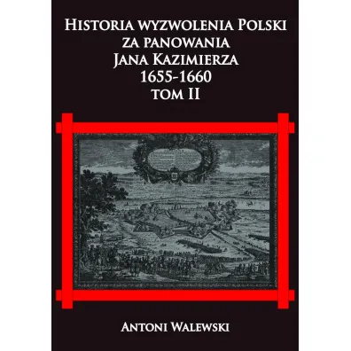 Historia wyzwolenia Polski za panowania Jana Kazimierza 1655-1660. Tom 2 - Antoni Walewski
