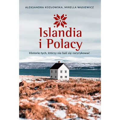 Islandia i Polacy. Historie tych, kt�rzy nie bali si� zaryzykowa�