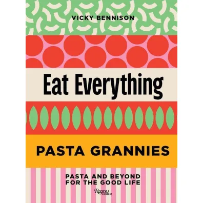 Pasta Grannies: Eat Everything - Vicky Bennison