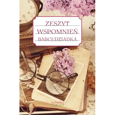 Zeszyt wspomnie� babci dziadka - Justyna Jakubczyk