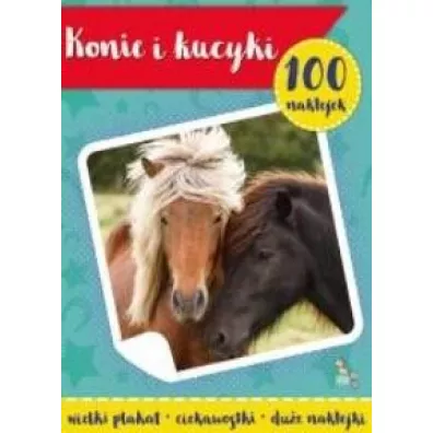 Konie i kucyki. 100 naklejek z plakatem
