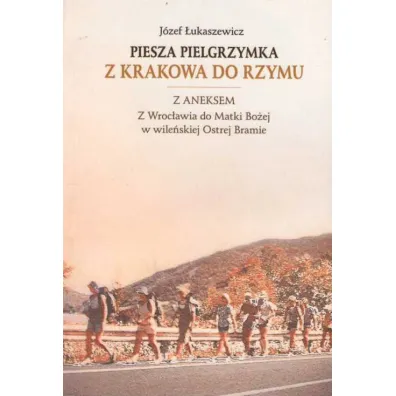 Piesza pielgrzymka z Krakowa do Rzymu - J�zef �ukaszewicz