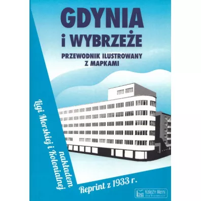 Gdynia i Wybrze�e. Przewodnik ilustrowany z mapkami. Reprint z 1933 roku