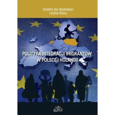Polityka integracji imigrant�w w Polsce i Holandii - Lucyna Rajca, Violetta  Gul-Rechlewicz