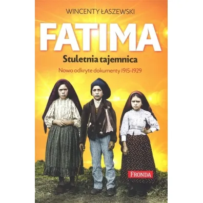 Fatima. Stuletnia tajemnica. Nowoodkryte dokumenty 1915-1925 - Wincenty �aszewski