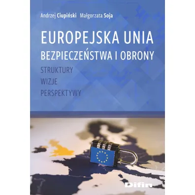 Europejska Unia Bezpiecze�stwa i Obrony - Andrzej Ciupi�ski Ma�gorzata Soja