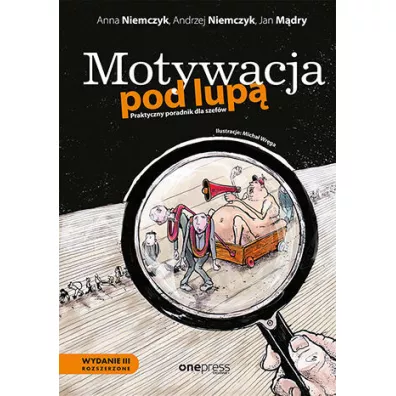 Motywacja pod lup�. Praktyczny poradnik dla szef�w - Andrzej Niemczyk, Anna Niemczyk, Jan M�dry