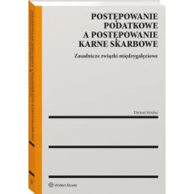 Post�powanie podatkowe a post�powanie karne skarbowe. Zasadnicze zwi�zki mi�dzyga��ziowe