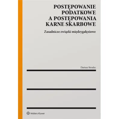Post�powanie podatkowe a post�powanie karne skarbowe. Zasadnicze zwi�zki mi�dzyga��ziowe