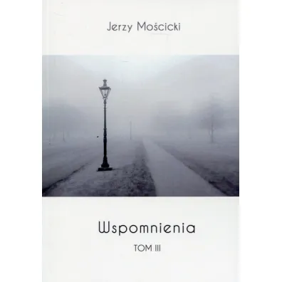Wspomnienia. Tom 3 - Jerzy Mo�cicki