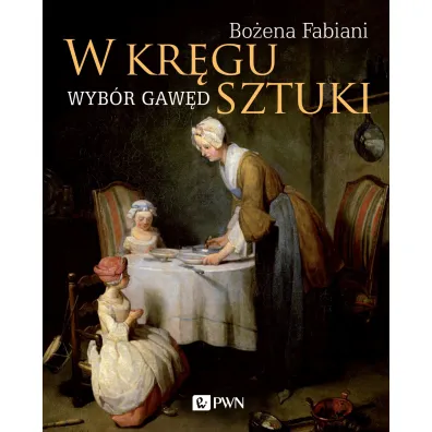 W kr�gu sztuki. Wyb�r gaw�d - Bo�ena Fabiani