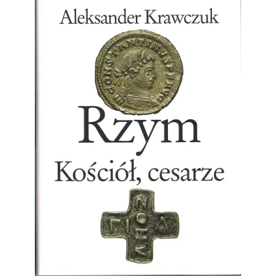 Rzym, Ko�ci�, cesarze - Aleksander Krawczuk