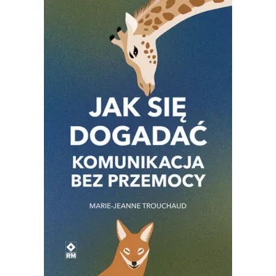 Jak si� dogada�. Komunikacja bez przemocy - Marie-Jeanne Trouchaud