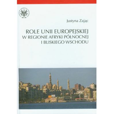 Role Unii Europejskiej w regionie Afryki Pnocnej i Bliskiego Wschodu