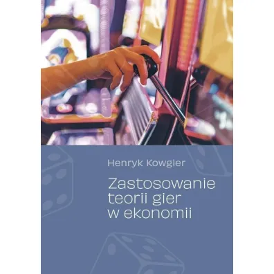 Zastosowanie teorii gier w ekonomii - Henryk Kowgier