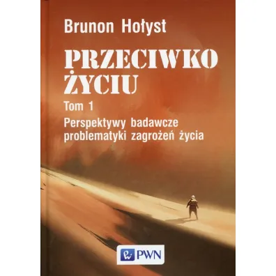 PRZECIWKO �YCIU tom 1. Perspektywy badawcze problematyki zagro�e� �ycia - Brunon Ho�yst