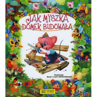 Bajki bajeczki. Jak myszka domek budowa�a - Anna Stefaniak, Beata  Wojciechowska-Dudek