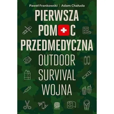 Pierwsza pomoc przedmedyczna. Outdoor - survival - wojna - Pawe� Frankowski, Adam  Cha�uda