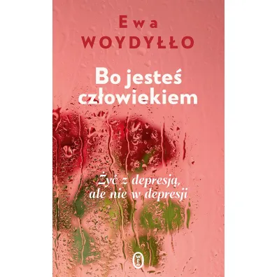 Bo jeste� cz�owiekiem. �y� z depresj�, ale nie w depresji - Ewa Woydy��o