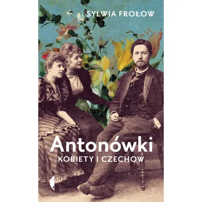 Anton�wki. Kobiety i Czechow - Sylwia Fro�ow
