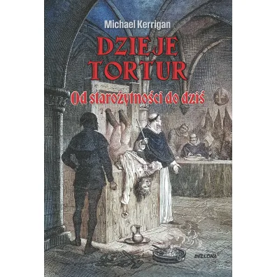 Dzieje tortur. Od staro�ytno�ci do dzi� - Michael Kerrigan