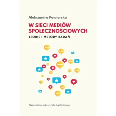 W sieci medi�w spo�eczno�ciowych. Teorie i metody bada� - Aleksandra  Powierska