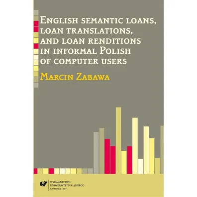 English semantic loans, loan translations, and loan renditions in informal Polish of computer users - Marcin Zabawa