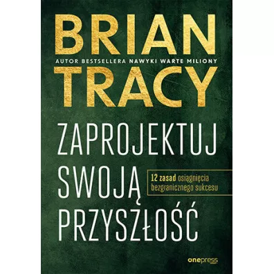 Zaprojektuj swoj� przysz�o�� - Brian Tracy