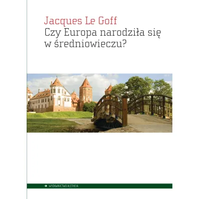 Czy Europa narodzi�a si� w �redniowieczu? - Jacques Le Goff