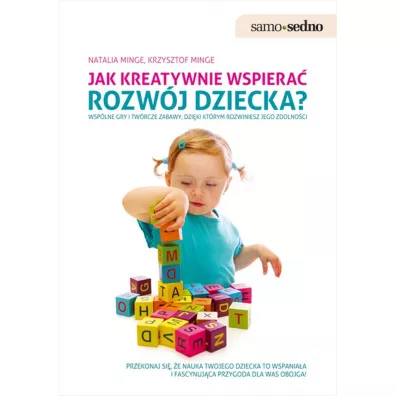 Jak kreatywnie wspiera� rozw�j dziecka? - Krzysztof Minge, Natalia Minge