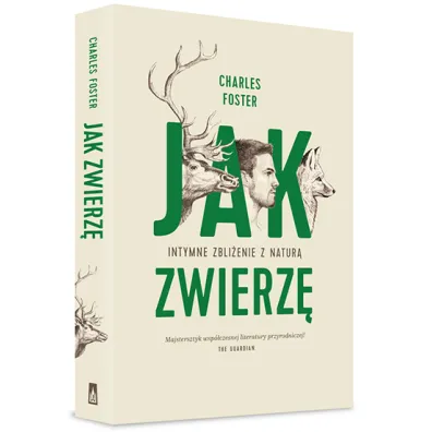 Jak zwierz�. Intymne zbli�enie z natur� - Charles Foster