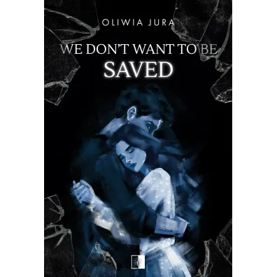 We Don't Want to be Saved - Oliwia  Jura