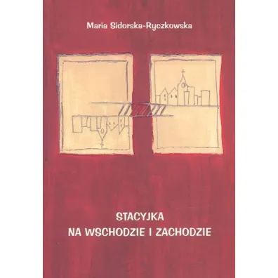 Stacyjka na wschodzie i zachodzie - Maria Sidorska-Ryczkowska