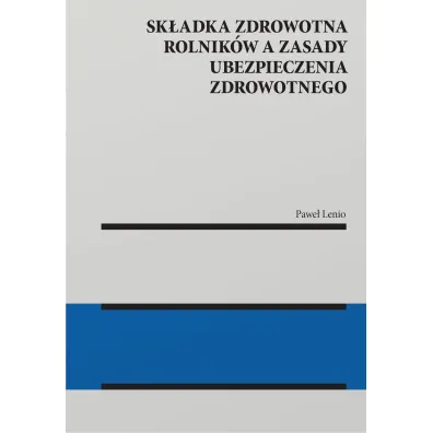 Sk�adka zdrowotna rolnik�w a zasady ubezpieczenia zdrowotnego - Pawe� Lenio