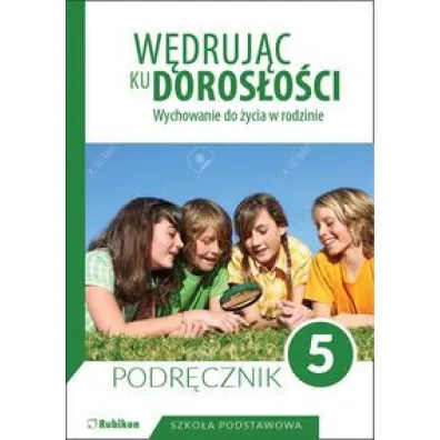 W�druj�c ku doros�o�ci. Wychowanie do �ycia w rodzinie. Podr�cznik do 5 klasy szko�y podstawowej - Teresa Kr�l
