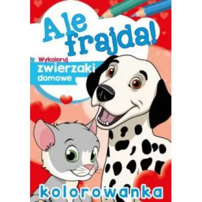 Malowanka A4 Ale frajda  Wykoloruj zwierzaki domowe SKRZAT 156634 SK