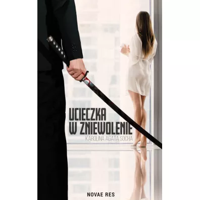 Ucieczka w zniewolenie - Karolina Agata  Socha