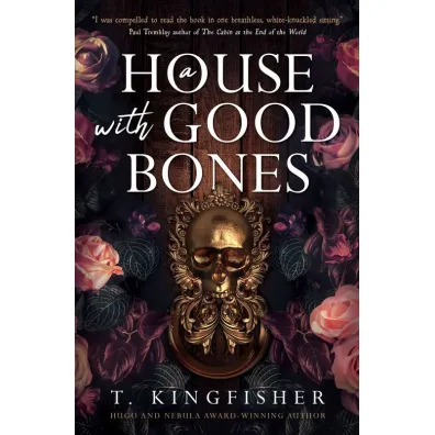 A House With Good Bones - T. Kingfisher
