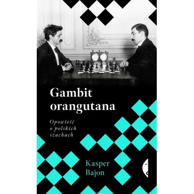 Gambit orangutana. Opowie�� o polskich szachach - Kasper Bajon