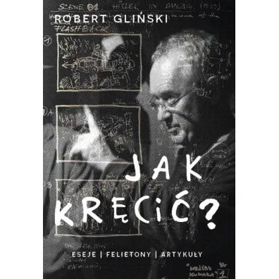 Jak kr�ci�. Eseje felietony artyku�y - Robert Gli�ski