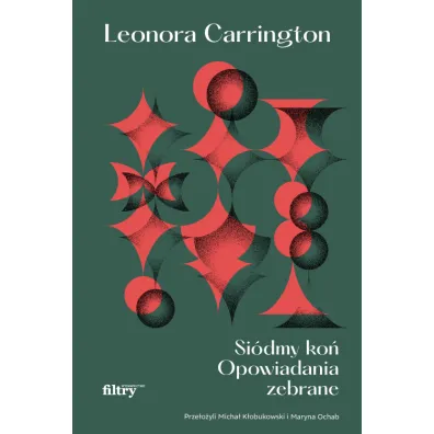 Si�dmy ko�. Opowiadania zebrane - Leonora Carrington