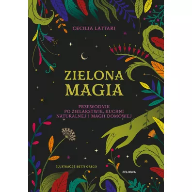 Zielona magia. Przewodnik po zielarstwie, kuchni naturalnej i magii domowej - Cecilia  Lattari