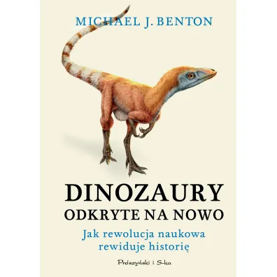 Dinozaury odkryte na nowo. Jak rewolucja naukowa rewiduje histori� - Benton J. Michael