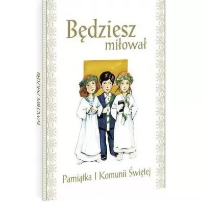 B�dziesz mi�owa�. Pami�tka I Komunii �wi�tej