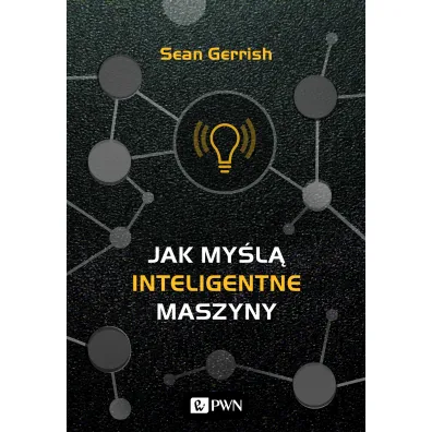 Jak my�l� inteligentne maszyny - Sean Gerrish