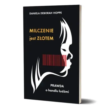 Milczenie jest z�otem. Prawda o handlu lud�mi - Daniela Deborah  Hoppe