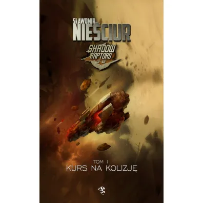 Kurs na kolizj�. Shadow Raptors. Tom 1 - S�awomir Nie�ciur