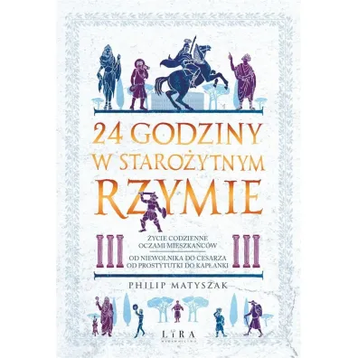 24 godziny w staro�ytnym Rzymie - Philip Matyszak