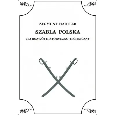 Szabla Polska. Jej rozw�j historyczno-techniczny - Zbigniew  Hartleb